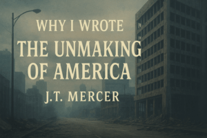 The Unmaking of America by J.T. Mercer